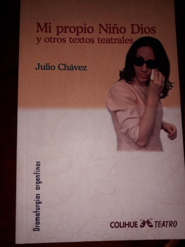 Mi Propio Niño Dios Y Otros Textos Teatrales Julio Chávez 