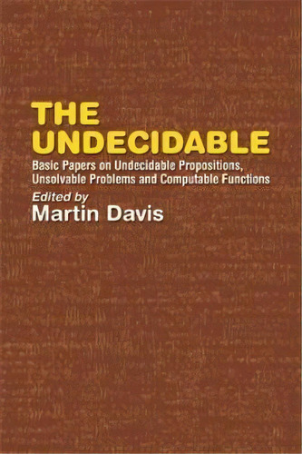 The Undecidable : Basic Papers On Undecidable Propostions, Unsolvable Problems And Computable Fun..., De Martin Davis. Editorial Dover Publications Inc., Tapa Blanda En Inglés