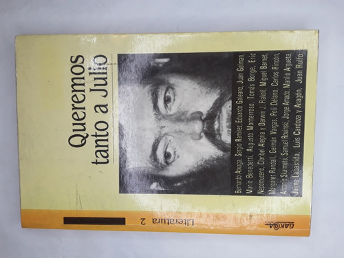 Queremos Tanto A Julio Cortazar Atxaga Galeano Gelman Rulfo