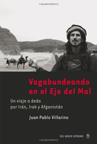 Vagabundeando En El Eje Del Mal.. - Juan Pablo Villarino