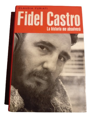 Claudia Furiati. Fidel Castro. La Historia Me Absolvera