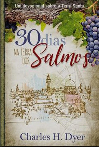 30 Dias Na Terra Dos Salmos: Estudos Sobre Israel, De Dyer, Charles H.. Editora Pao Diario, Capa Mole, Edição 1ª Edição - 2018 Em Português