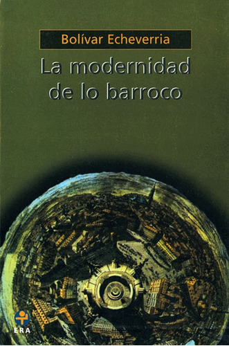 La modernidad de lo barroco, de Echeverría, Bolívar. Editorial Ediciones Era en español, 2013