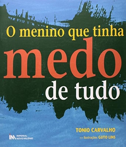 Livro Menino Que Tinha Medo De Tudo, O, De Carvalho, Tonio. Editora Imperial Novo Milênio, Capa Mole, Edição 1 Em Português, 2009