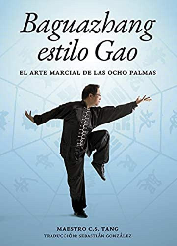 Baguazhang Estilo Gao Maestro C.s.tang/gonzalez, Sebastian A