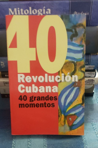 40 Grandes Momentos Revolución Cubana