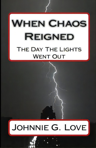 When Chaos Reigned: The Day The Lights Went Out, De Love, Johnnie G.. Editorial Createspace, Tapa Blanda En Inglés