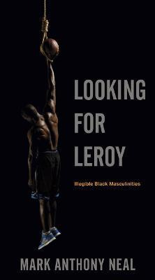 Libro Looking For Leroy : Illegible Black Masculinities -...