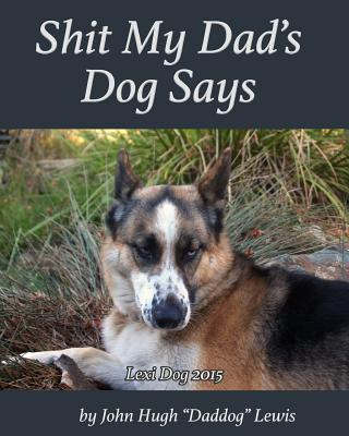 Libro Shit My Dad's Dog Says: Lexi 2015: My Insights And ...