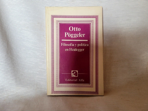 Filosofia Y Politica En Heidegger Otto Poggeler  Alfa