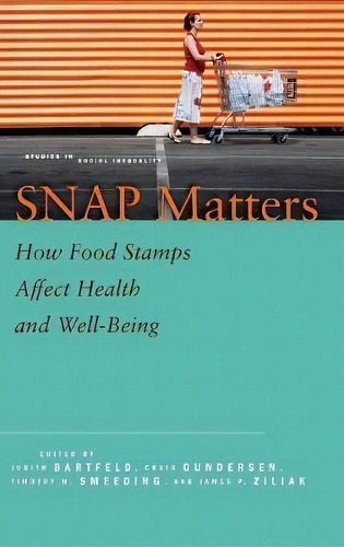 Snap Matters : How Food Stamps Affect Health And Well-being, De Judith Bartfeld. Editorial Stanford University Press, Tapa Dura En Inglés