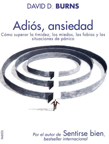 Adiós, Ansiedad., de Burns, David D.. Serie Divulgación/Autoayuda Editorial Paidos México, tapa blanda en español, 2011