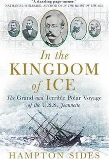 In The Kingdom Of Ice : The Grand And Terrible Polar Voyage