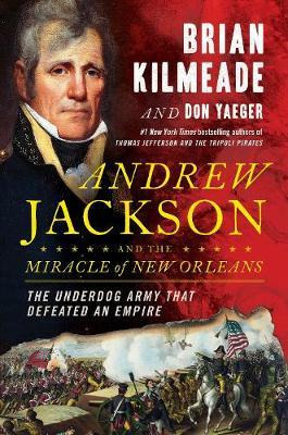 Andrew Jackson And The Miracle Of New Orleans - Brian Kil...