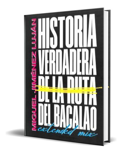Libro Historia Verdadera De La Ruta Del Bacalao [ Original ], De Miguel Jimenez Lujan. Editorial Npq Editores, Tapa Blanda En Español, 2023