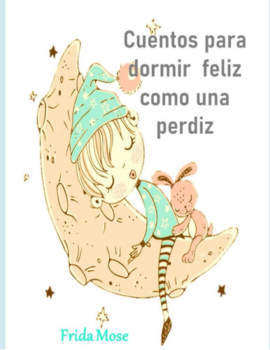 Libro: Cuentos Dormir Feliz Como Una Perdiz (spanish Ed