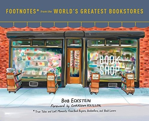 Footnotes From The World's Greatest Bookstores: True Tales, De Bob Eckstein. Editorial Clarkson Potter, Tapa Dura En Inglés, 2020