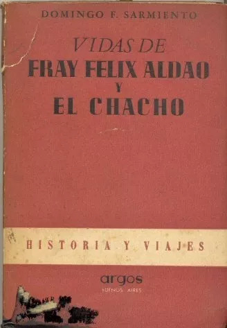 Vidas De Fray Felix Aldao Y El Chacho Domingo Faustino Sarmi
