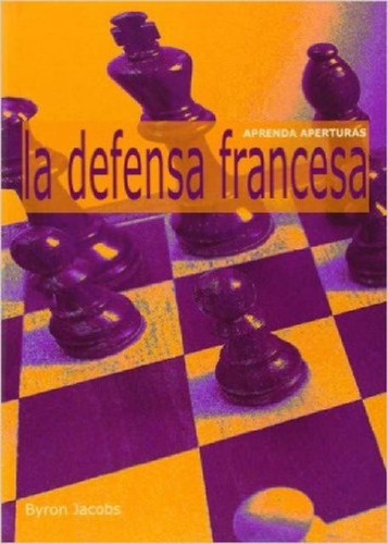 Libro - La Defensa Francesa . Aprenda Aperturas
