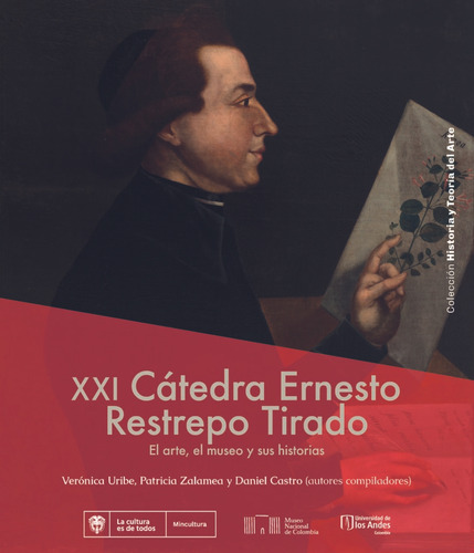 Xxi Cátedra Ernesto Restrepo Tirado: El Arte, El Museo Y Sus Historias, De Verónica Uribe, Patricia Zalamea, Daniel Castro. Editorial U. De Los Andes, Tapa Blanda, Edición 2021 En Español