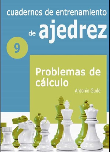 Cuadernos de Entrenamiento de Ajedrez 9 - Problemas de Calculo, de ANTONIO GUDE. Editorial La Casa del Ajedrez, edición 2021 en español