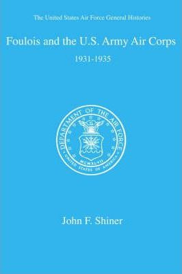 Libro Foulois And The U. S. Army Air Corps - John F Shiner