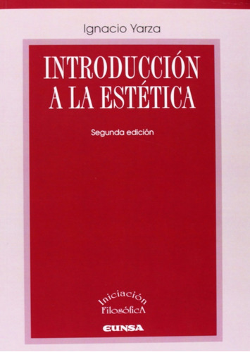 Introducción A La Estética, De Ignacio Yarza De La Sierra., Vol. 0. Editorial Ediciones Universidad De Navarra, Tapa Blanda En Español, 2013