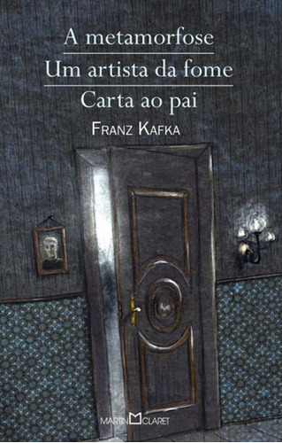 A Metamorfose / Um Artista Da Fome / Carta Ao Pai - Vol. 21, De Kafka, Franz. Editora Martin Claret, Capa Mole Em Português