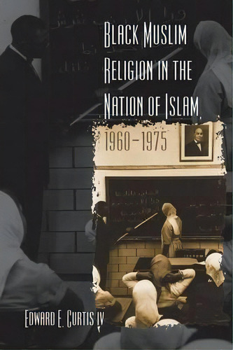 Black Muslim Religion In The Nation Of Islam, 1960-1975, De Edward E. Curtis. Editorial University North Carolina Press, Tapa Blanda En Inglés