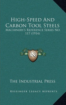 High-speed And Carbon Tool Steels : Machinery's Reference...