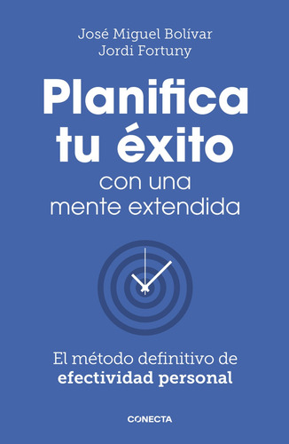 Planifica Tu Éxito Con Una Mente Extendida: El Método Definitivo De Efectividad Personal, De Jose Miguel Bolivar. Editorial Conecta, Tapa Blanda, Edición 01 En Español, 2025