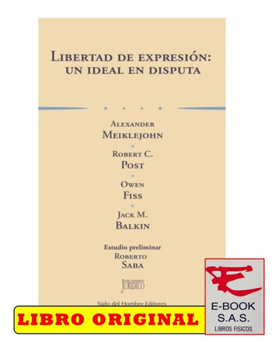 Libertad De Expresión: Un Ideal En Disputa, De Robert C. Post Alexander Meiklejohn Owen Fiss Jack M. Balkin. Editorial Siglo Del Hombre, Tapa Blanda En Español