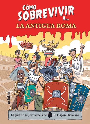 Libro: Cómo Sobrevivir A La Antigua Roma. El Fisgón Históric