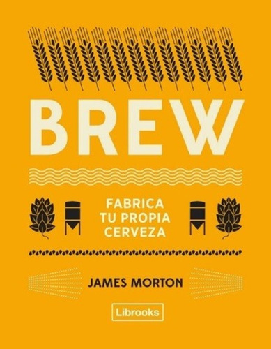 Brew. Fabrica Tu Propia Cerveza /rustica