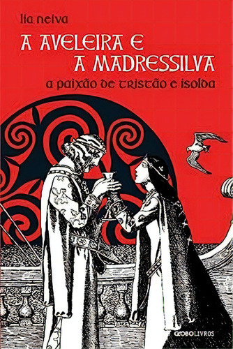 Aveleira E A Madressilva, A: A Paixão De Tristão E Isolda, De Lia  Neiva. Editora Globo, Capa Dura Em Português