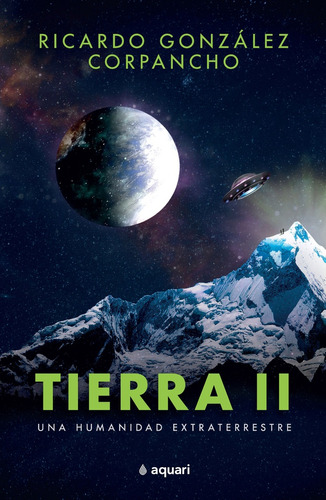 Tierra 2  Una Humanidad Extraterrestre - Ricardo Gonzalez Co