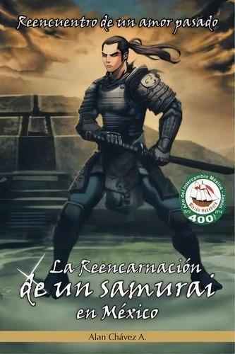 La Reencarnacion De Un Samurai En Mexico, De Alan Chavez A. Editorial Palibrio, Tapa Blanda En Español