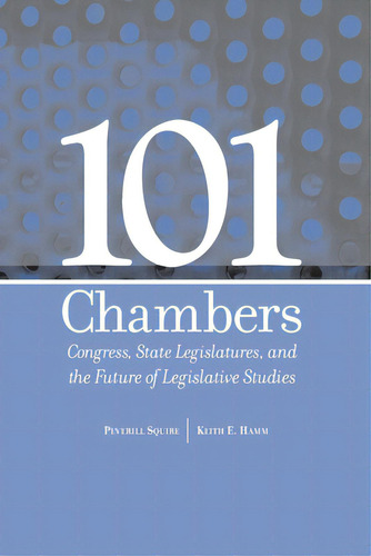 101 Chambers: Congress, State Legislatures, & The Future Of Legislative Studies, De Squire, Peverill. Editorial Ohio St Univ Pr, Tapa Blanda En Inglés