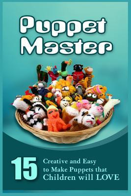 Libro Puppet Master : 11 Creative And Easy To Make Puppet...