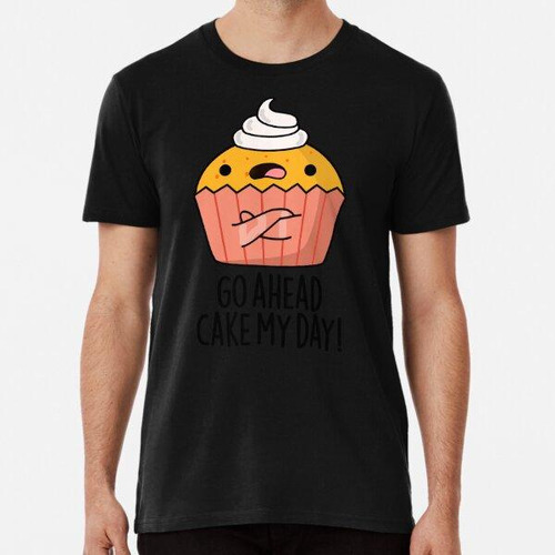 Remera Go Ahead Cake My Day Juegos De Palabras Divertidos Al