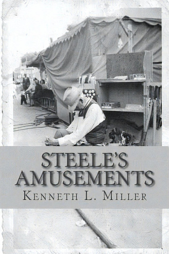 Steele's Amusements: Carnival Life On The Midway, De Miller, Kenneth L.. Editorial Createspace, Tapa Blanda En Inglés
