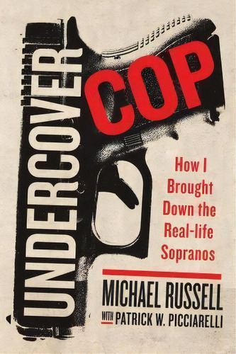 Undercover Cop : How I Brought Down The Real-life Sopranos, De Mike Russell. Editorial Thomas Dunne Books, Tapa Dura En Inglés