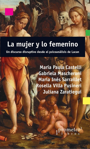 La Mujer Y Lo Femenino - Paula Castelli - Prometeo