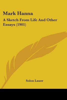 Libro Mark Hanna: A Sketch From Life And Other Essays (19...