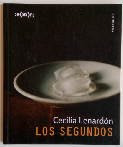 Los Segundos Cecilia Lenardón Fotografía Ed :e(m)r; Libro