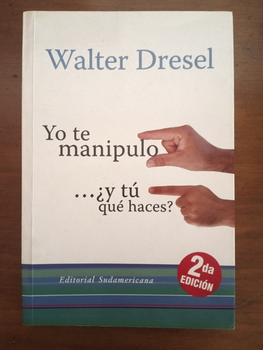 Walter Dresel Yo Te Manipuló, Y Tú Qué Haces