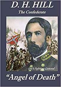 D H Hill  The Confederate Angel Of Death Lees Fighting Gener