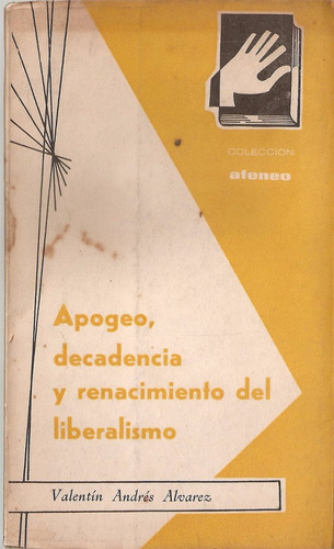 Apogeo Decadencia Y Renacimiento Del Liberalismo - Alvarez