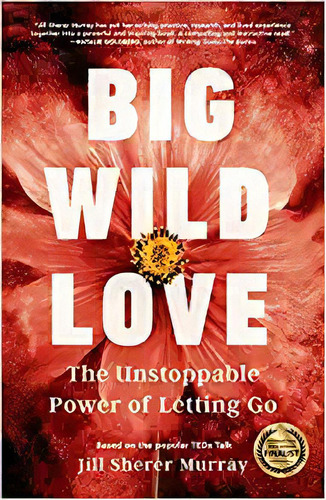 Big Wild Love: The Unstoppable Power Of Letting Go, De Jill Sherer Murray. Editorial She Writes Press En Inglés