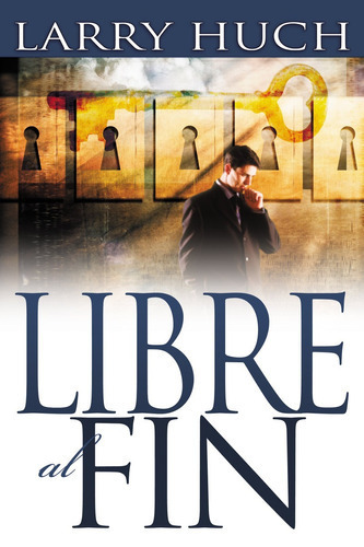 Libre Al Fin: Removiendo El Pasado De Su Futuro, De Larry Huch. Editorial Whitaker House, Tapa Blanda En Español, 2009